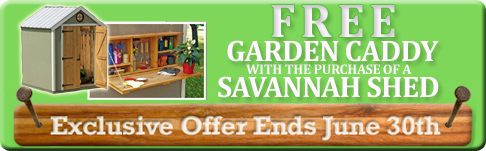 Free Garden Caddy with Every Savannah Shed