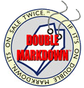 DOUBLE MARKDOWN: If it's on double markdown, it's on sale twice.